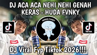 DJ ACA ACA NEHI NEHI GENAH KERAS - HUDA FVNKY VIRAL TIKTOK 2026