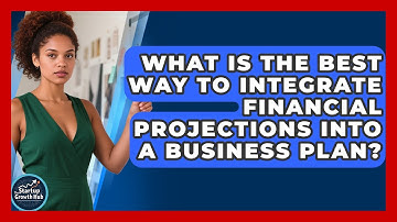 What Is The Best Way To Integrate Financial Projections Into A Business Plan?