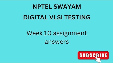NPTEL | SWAYAM | DIGITAL VLSI  TESTING| WEEK 10 | ASSIGNMENT ANSWERS #vlsi #vlsidesign#nptel #week10