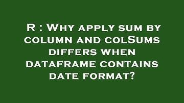 R : Why apply sum by column and colSums differs when dataframe contains date format?