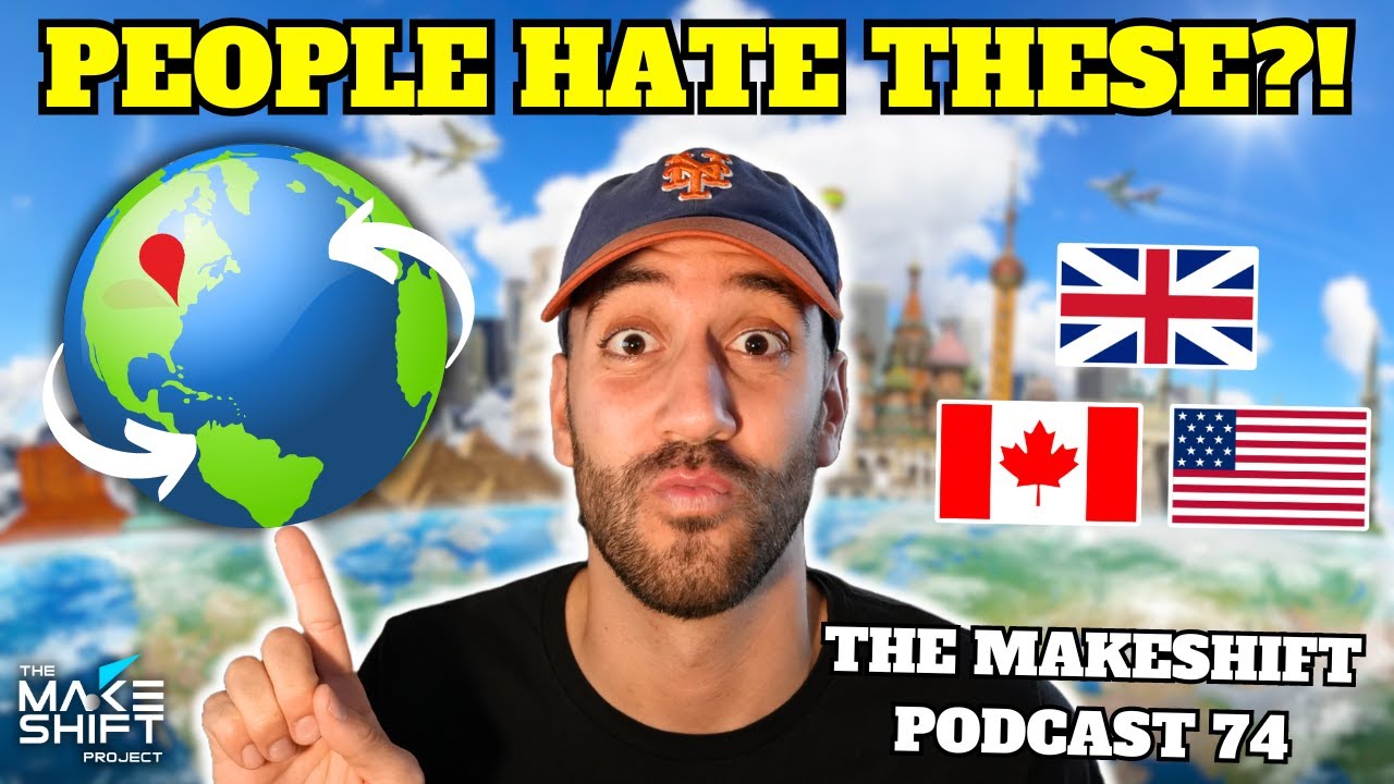 The REASON WHY Your COUNTRY is HATED! 🤬 The Makeshift Podcast 74 🌎