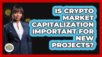 Is Crypto Market Capitalization Important For New Projects? - CryptoBasics360.com