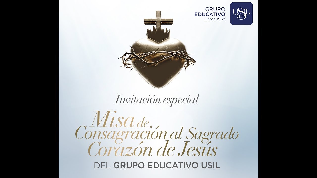 Misa de Consagración al Sagrado Corazón de Jesús del Grupo Educativo USIL YouTube Misa de Consagración al Sagrado Corazón de Jesús del Grupo Educativo USIL YouTube