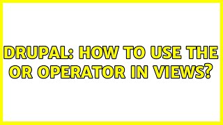 Drupal: How to use the OR operator in Views? (3 Solutions!!)