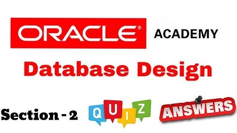 DD Database Design : Quiz Answer of Section-2 of Oracle Academy