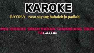 KARAOKE - RAYOLA - RASO SAYANG BABALEH JO PADIAH