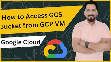 How to Access GCS bucket from GCP VM