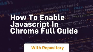 how to enable javascript in chrome full guide