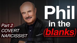 Phil in the Blanks: Covert Narcissist -Toxic Personalities in the Real World (PART 2)
