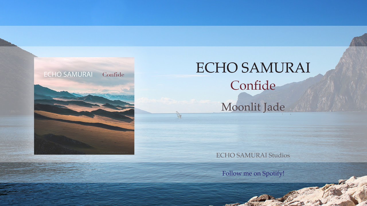 Watch ECHO SAMURAI - Confide - Moonlit Jade on YouTube Watch ECHO SAMURAI - Confide - Moonlit Jade on YouTube