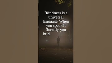 Kindness is a universal language. When you speak it fluently