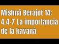 Mishná Berajot 14: 4.4-7 La importancia de la kavaná
