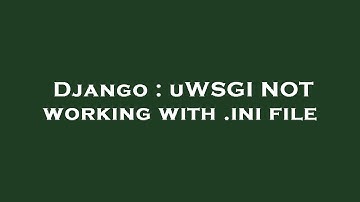 Django : uWSGI NOT working with .ini file