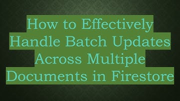 How to Effectively Handle Batch Updates Across Multiple Documents in Firestore