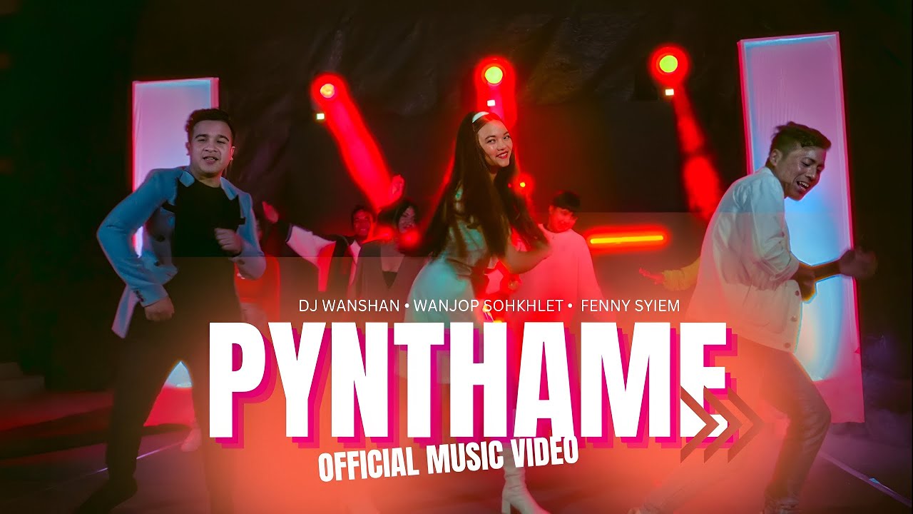 Pynthame  DJ Wanshan Wanjop Sohkhlet  Fenny Syiem  Official Music Video