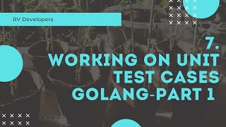 7 Working on unit test cases golang-Part 1