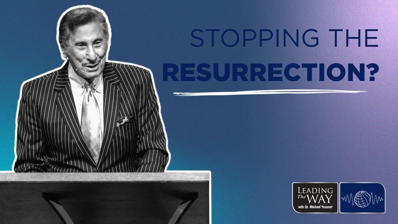 Stopping The Resurrection Dr Michael Youssef Youtube