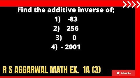 Find the additive inverse of;