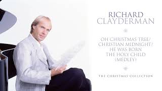 Richard Clayderman - Oh Christmas Tree / Christian Midnight / He Was Born the Holy Child (Medley)