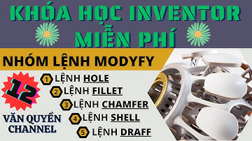 Khóa học Inventor miễn phí | Bài 12: Lệnh Hole, Fillet, Chamfer, Shell, Draft trong Inventor.