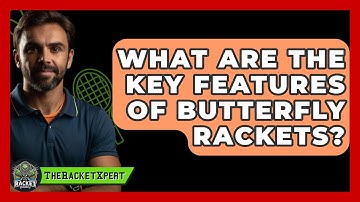 What Are The Key Features Of Butterfly Rackets? - The Racket Xpert