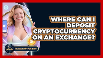 Where Can I Deposit Cryptocurrency On An Exchange? - All About Crypto Exchanges