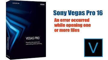 VEGAS PRO An Error Occurred While Opening One or More Files