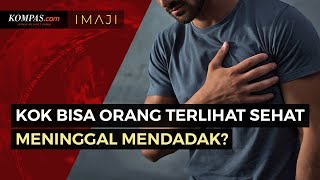 Orang yang Terlihat Bugar dan Sehat Meninggal Mendadak, Apa Sebabnya?