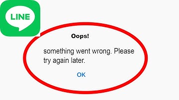 Fix Line Oops - Something Went Wrong Error in Android & iOS - Please Try Again Later