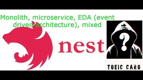 Lập trình backend toàn tập | bài 4: Monolith, microservice, EDA (event driven architecture), mixed