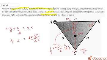 A uniform triangular plate `ABC of` moment of mass `m` and inertia `I` (about an axis