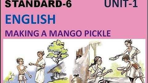 CLASS-6 _ENGLISH _UNIT-1_ MAKING A MANGO PICKLE (KERALA SYLLABUS)