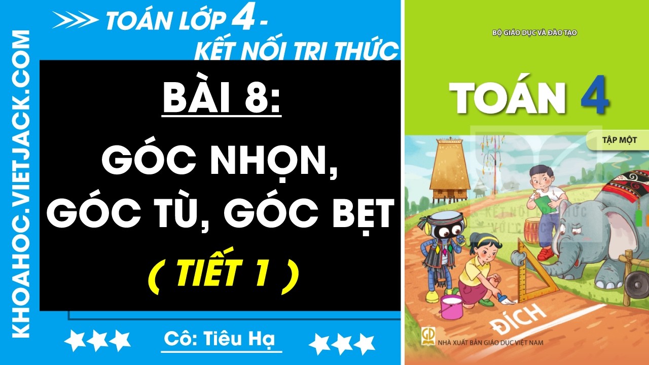 Toán lớp 4 Bài 8: Góc nhọn, góc tù, góc bẹt - Kết nối tri thức (HAY NHẤT)