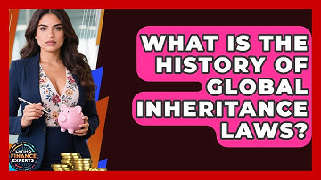 What Is The History Of Global Inheritance Laws? - Latino Finance Experts