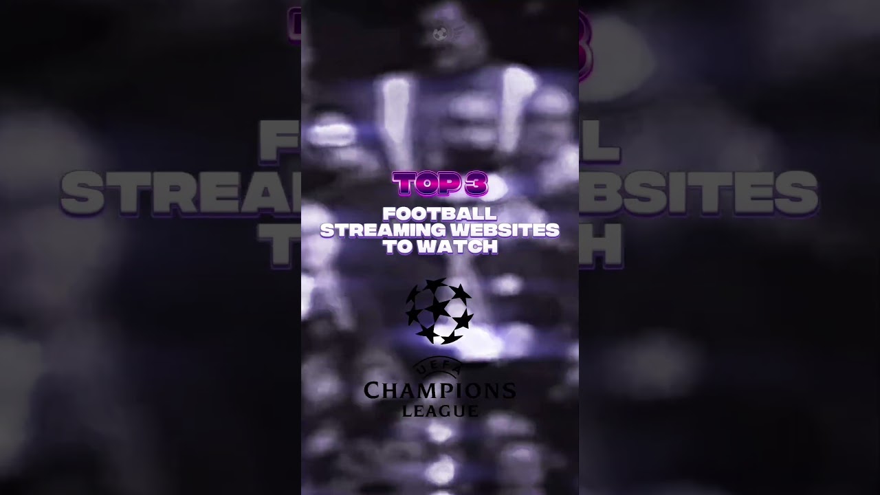 Top 3 Football Streaming Websites to watch the Champions League 2025 #streaming #footballedit