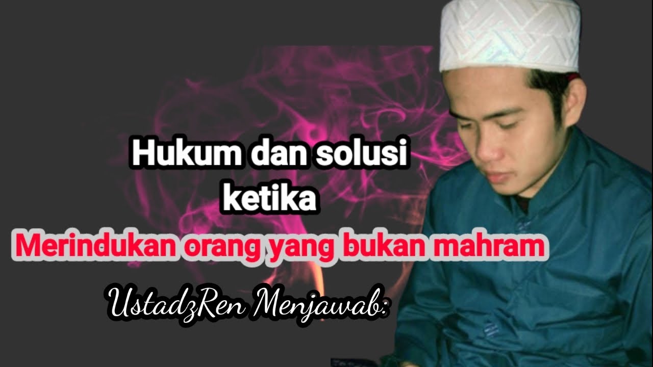 Bagaimana jika hati ini merindukan orang yang bukan mahram || UstadzRen Menjawab