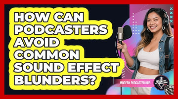 How Can Podcasters Avoid Common Sound Effect Blunders? - Modern Podcaster Hub