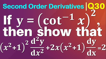 Q30 | If y=(cot^(-1)⁡x)^2, then show that (x^2+1)^2  (d^2 y)/(dx^2 )+2x(x^2+1)  dy/dx=2