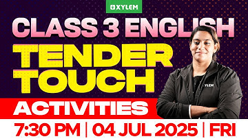 Class 3 English | Chapter 1 : TENDER TOUCH - ACTIVITIES | Xylem Class 3