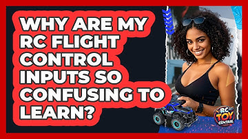 Why Are My RC Flight Control Inputs So Confusing To Learn? - RC Toy Central