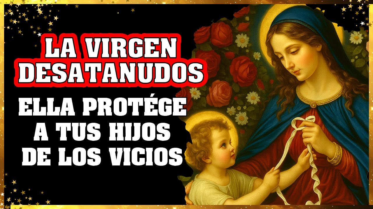 🌹 Oración a la Virgen Desatanudos por los hijos atrapados en los vicios