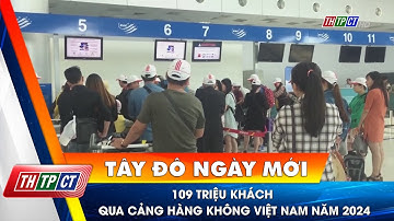 109 triệu khách qua cảng hàng không Việt Nam năm 2024| Cần Thơ TV