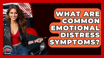 What Are Common Emotional Distress Symptoms? - Auto Coverage Explained