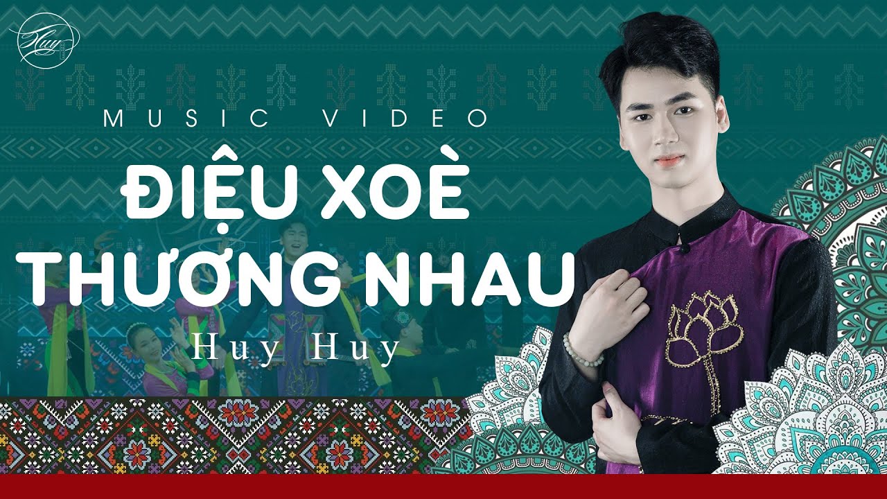 MV Điệu Xoè Thương Nhau - Huy Huy | Lung Linh Điệu Xoè... - youtube