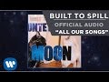 Built To Spill - All Our Songs [Official Audio]