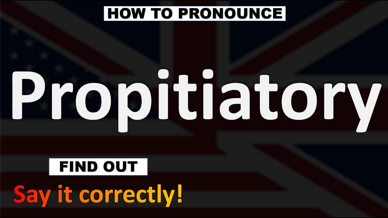 How to Pronounce Propitiatory? (CORRECTLY) - YouTube