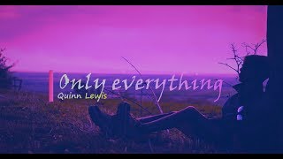 Quinn Lewis - Only Everything (Lyrics)🎵