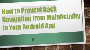How to Prevent Back Navigation from MainActivity in Your Android App
