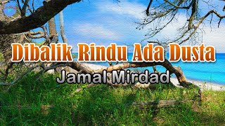 Dibalik Rindu Ada Dusta - Jamal Mirdad (lirik Lagu) Indonesia  ~ malam ini di sini kita duduk berdua