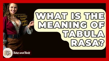 What Is The Meaning Of Tabula Rasa? - Tales And Texts